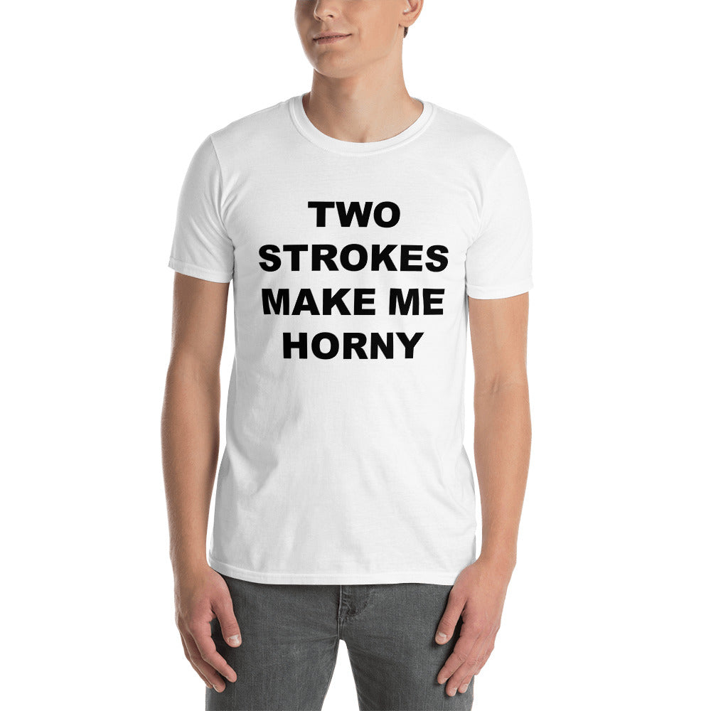 TWO STROKES MAKE ME HORNY
