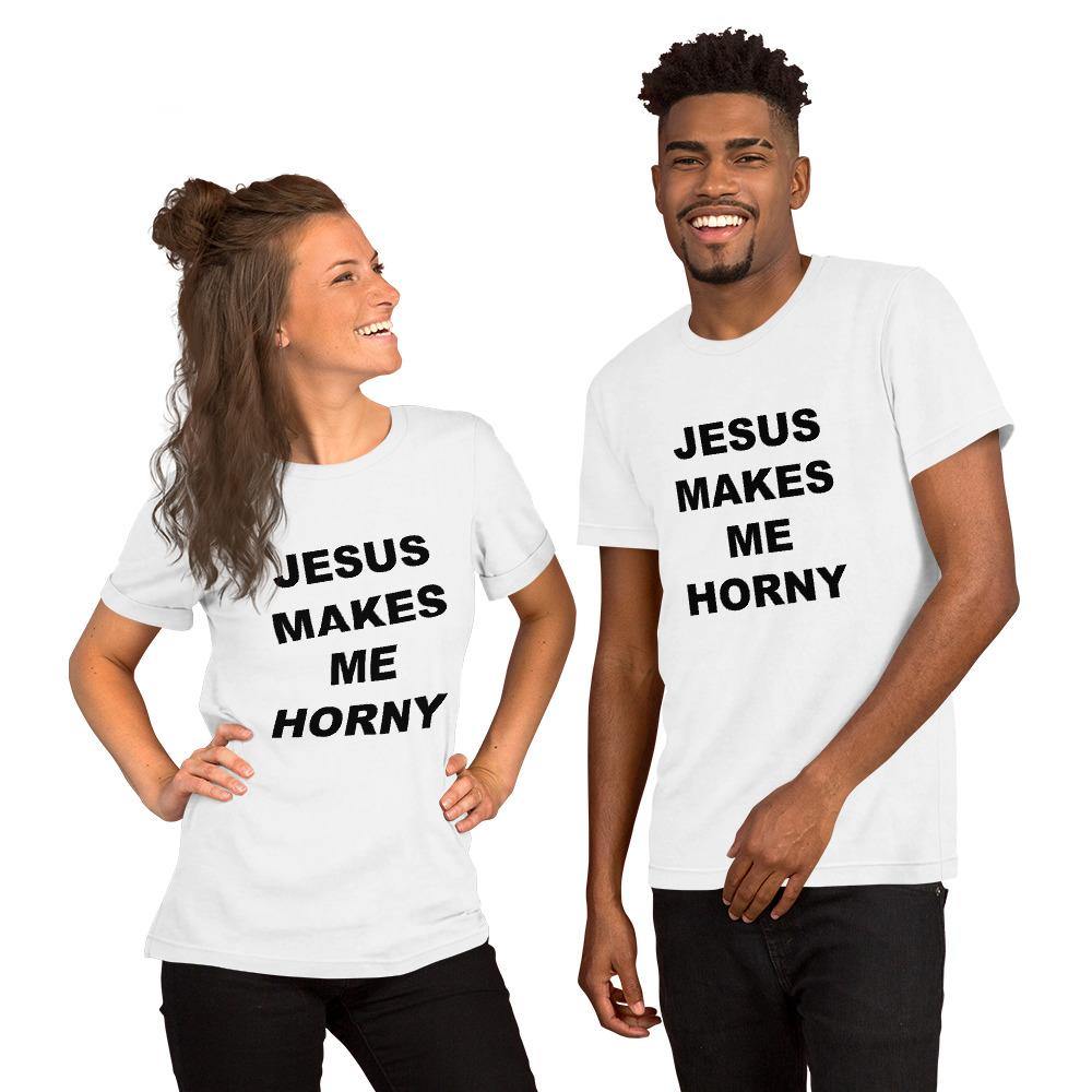 JESUS MAKES ME HORNY - Horny T-Shirts