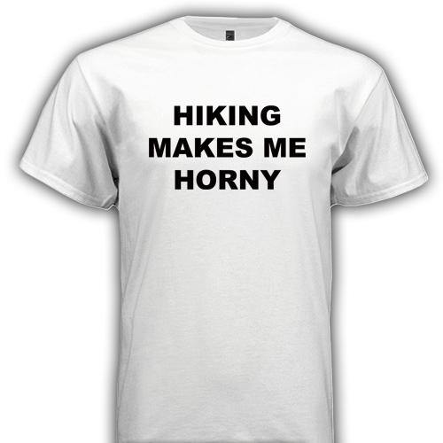 HIKING MAKES ME HORNY - Horny T-Shirts