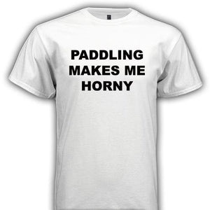 PADDLING MAKES ME HORNY - Horny T-Shirts