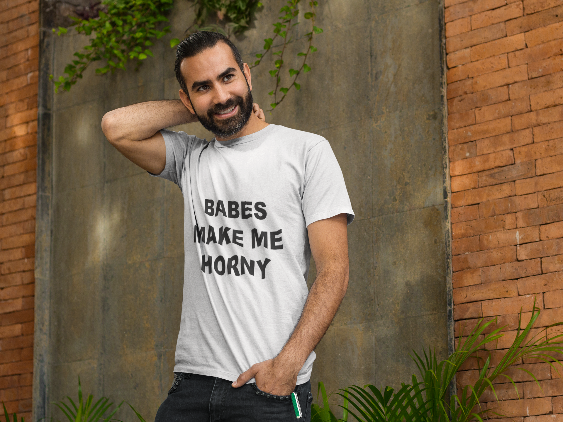 Man wearing a t shirt that says BABES MAKE ME HORNY