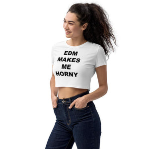 EDM MAKES ME HORNY CROP TOP - Horny T-Shirts