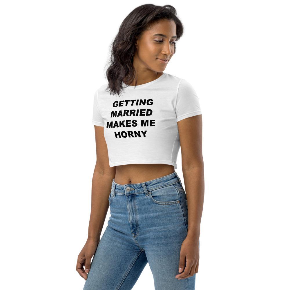 GETTING MARRIED MAKES ME HORNY CROP TOP - Horny T-Shirts