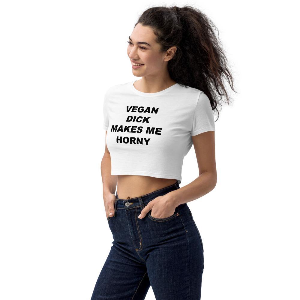 VEGAN DICK MAKES ME HORNY CROP TOP - Horny T-Shirts