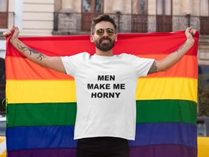 MEN MAKE ME HORNY - Horny T-Shirts