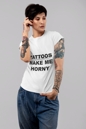 TATTOOS MAKE ME HORNY - Horny T-Shirts