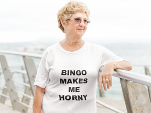 BINGO MAKES ME HORNY - Horny T-Shirts