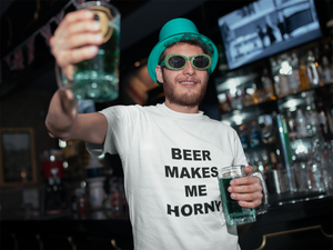 BEER MAKES ME HORNY - Horny T-Shirts