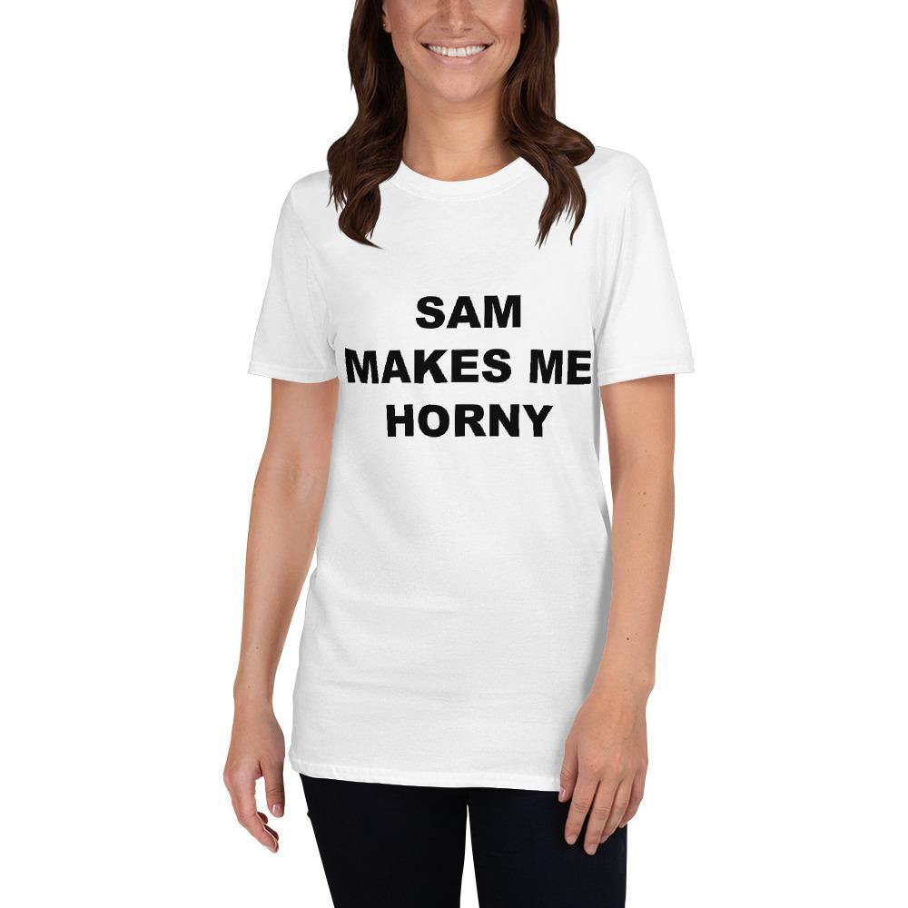 SAM MAKES ME HORNY - Horny T-Shirts