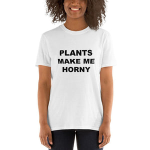 PLANTS MAKE ME HORNY - Horny T-Shirts