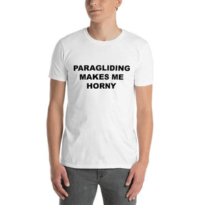 PARAGLIDING MAKES ME HORNY - Horny T-Shirts