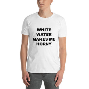 WHITE WATER MAKES ME HORNY - Horny T-Shirts