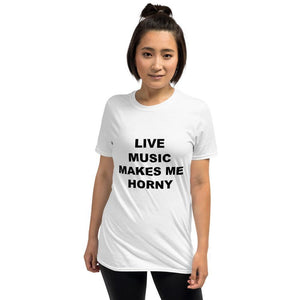 LIVE MUSIC MAKES ME HORNY - Horny T-Shirts