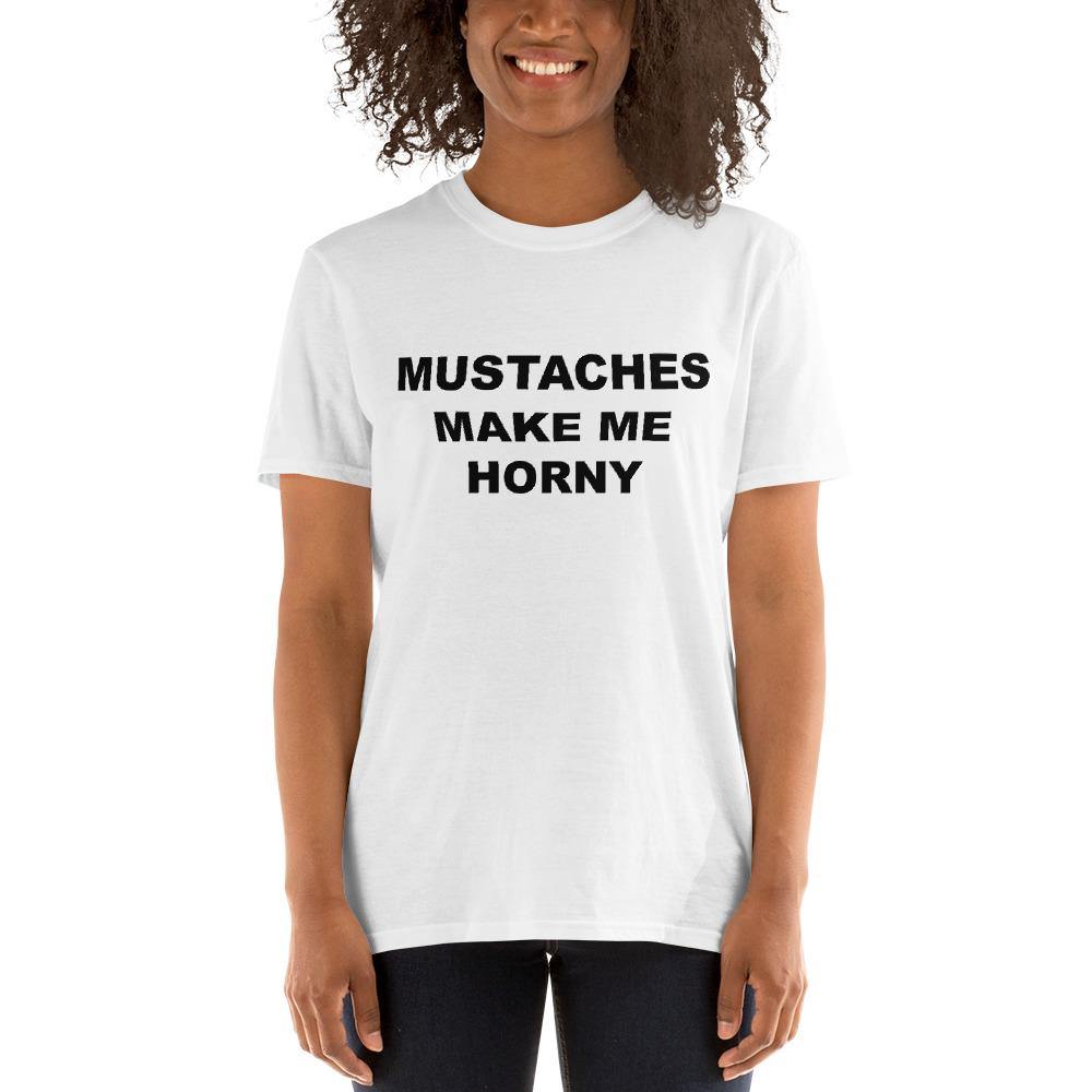 MUSTACHES MAKE ME HORNY - Horny T-Shirts