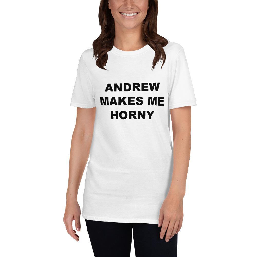 ANDREW MAKES ME HORNY - Horny T-Shirts