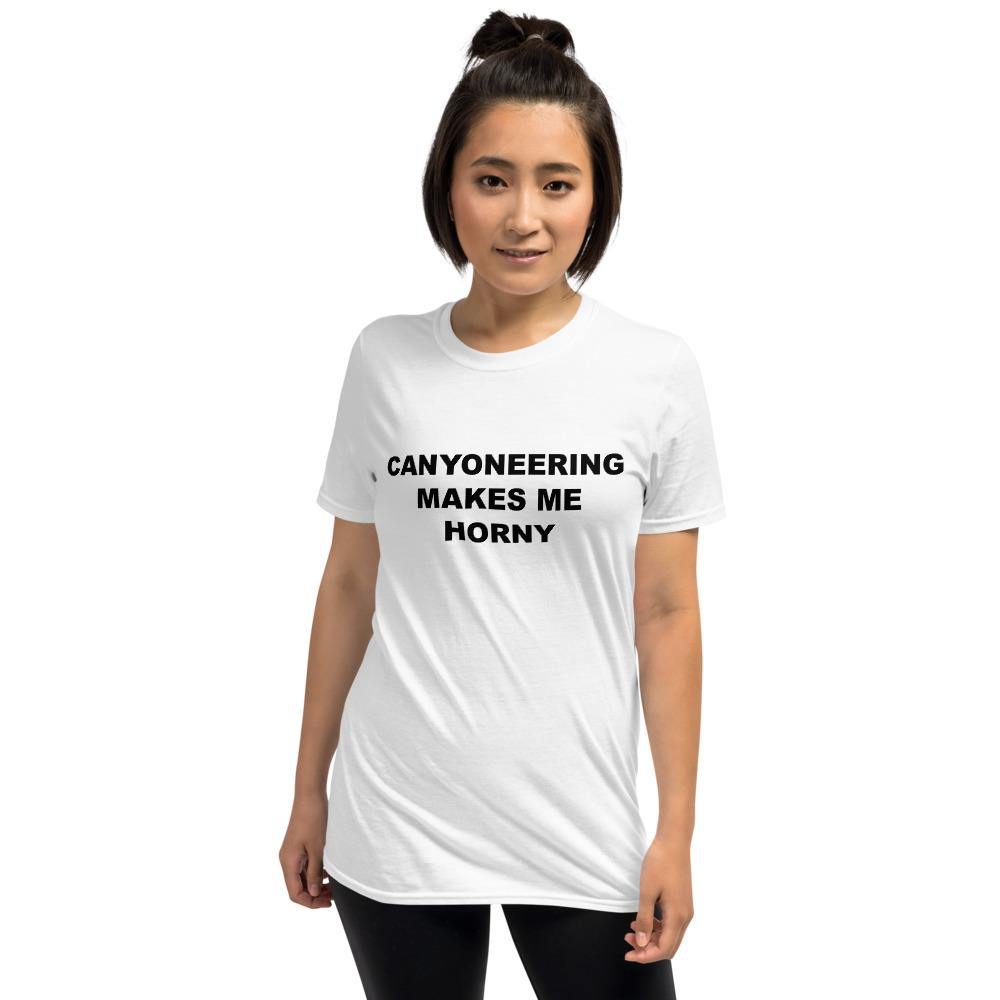 CANYONEERING MAKES ME HORNY - Horny T-Shirts