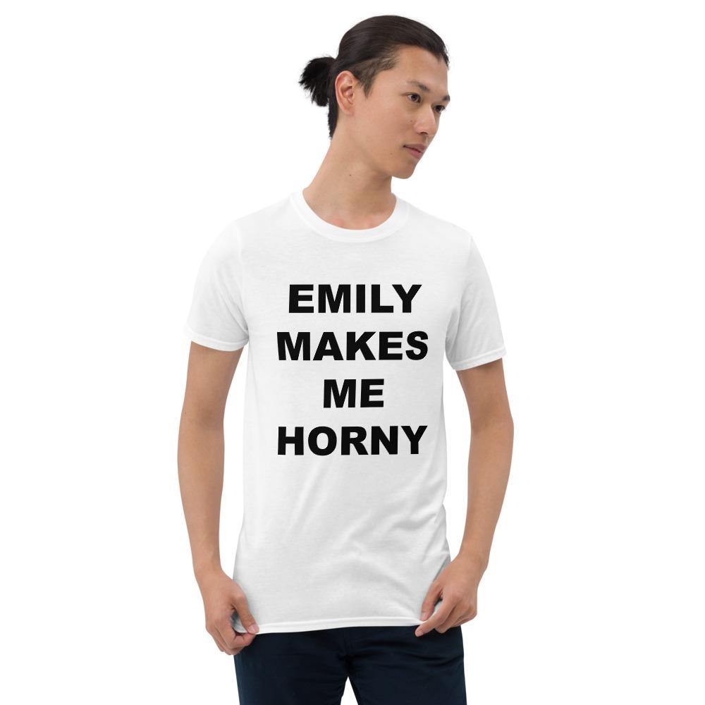 EMILY MAKES ME HORNY - Horny T-Shirts