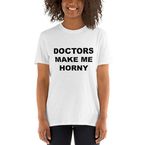 DOCTORS MAKE ME HORNY - Horny T-Shirts