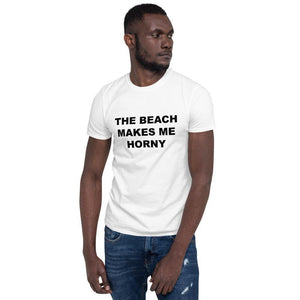 THE BEACH MAKES ME HORNY - Horny T-Shirts