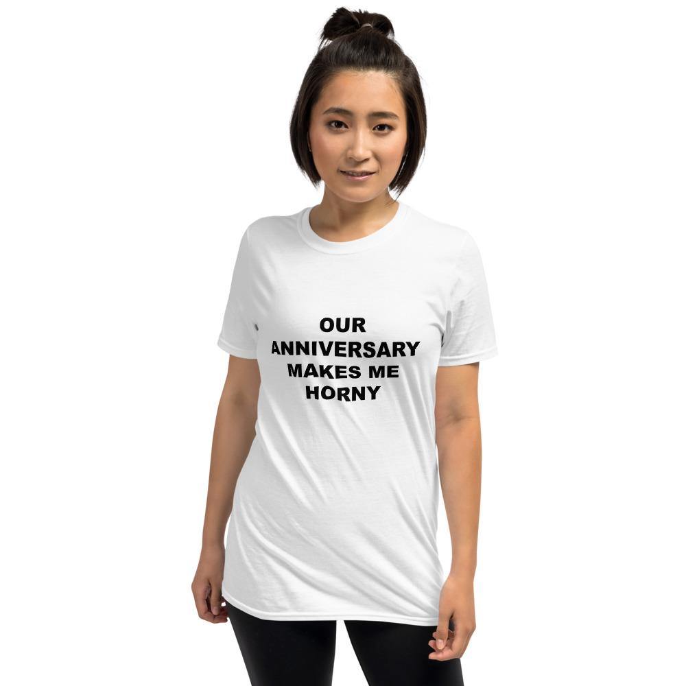 OUR ANNIVERSARY MAKES ME HORNY - Horny T-Shirts