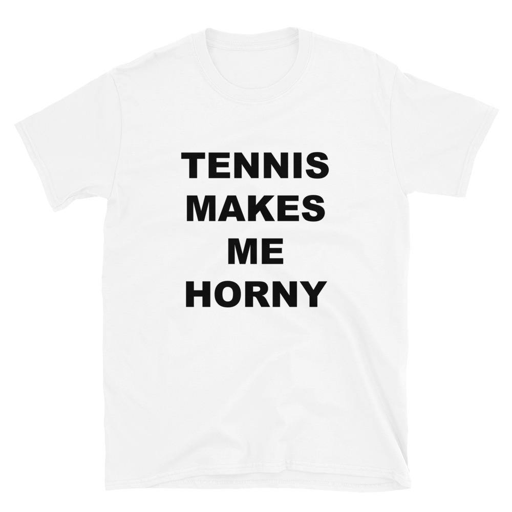 TENNIS MAKES ME HORNY - Horny T-Shirts