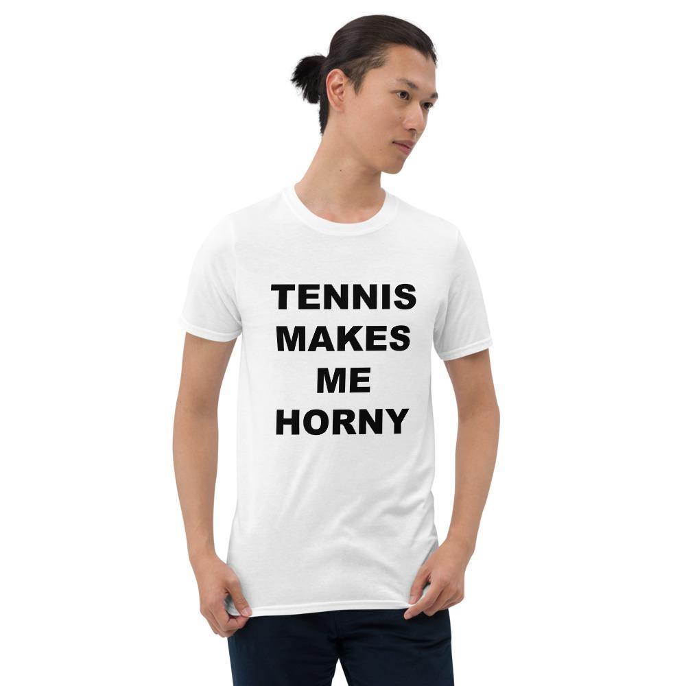 TENNIS MAKES ME HORNY - Horny T-Shirts