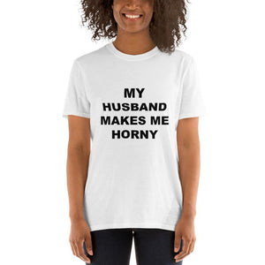 MY HUSBAND MAKES ME HORNY - Horny T-Shirts