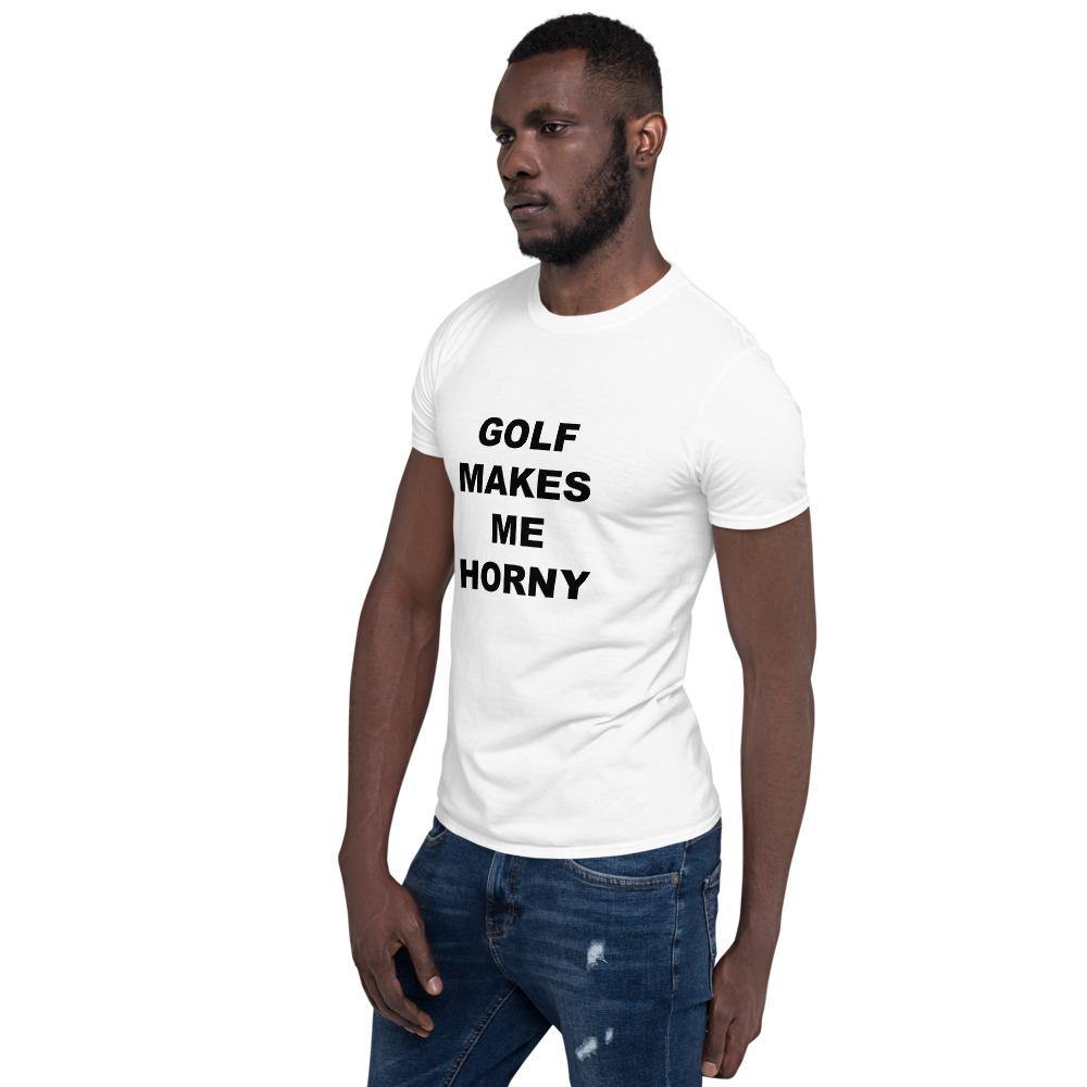 GOLF MAKES ME HORNY - Horny T-Shirts