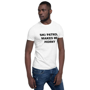 SKI PATROL MAKES ME HORNY - Horny T-Shirts