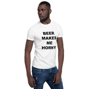 BEER MAKES ME HORNY - Horny T-Shirts