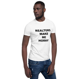 REALTORS MAKE ME HORNY - Horny T-Shirts