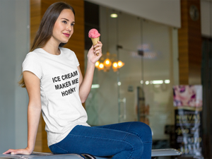 ICE CREAM MAKES ME HORNY - Horny T-Shirts